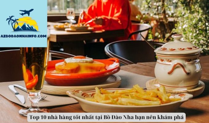 Top 10 nhà hàng tốt nhất tại Bồ Đào Nha bạn nên khám phá