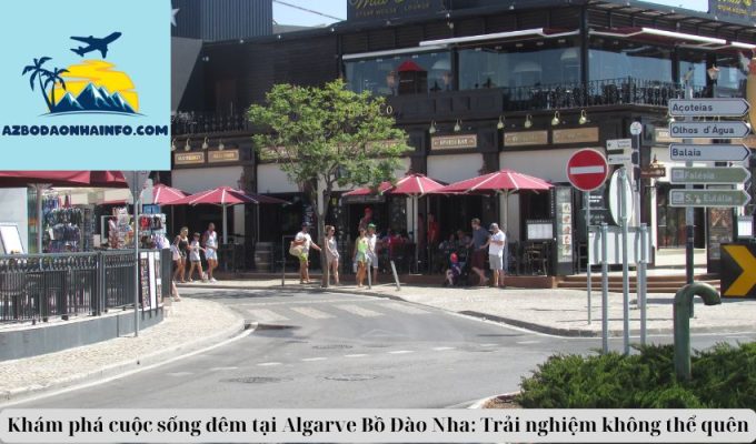 Khám phá cuộc sống đêm tại Algarve Bồ Đào Nha: Trải nghiệm không thể quên