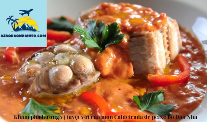 Khám phá hương vị tuyệt vời của món Caldeirada de peixe Bồ Đào Nha