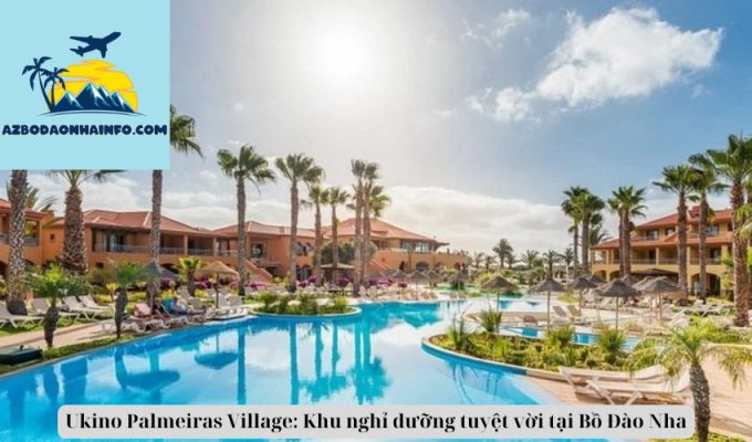 Ukino Palmeiras Village: Khu nghỉ dưỡng tuyệt vời tại Bồ Đào Nha