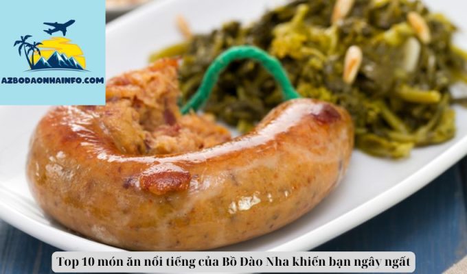 Top 10 món ăn nổi tiếng của Bồ Đào Nha khiến bạn ngây ngất