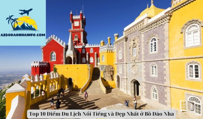 Top 10 Điểm Du Lịch Nổi Tiếng và Đẹp Nhất ở Bồ Đào Nha