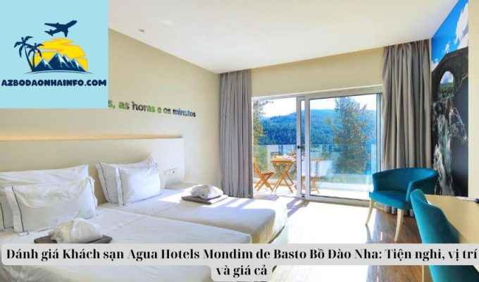 Đánh giá Khách sạn Agua Hotels Mondim de Basto Bồ Đào Nha: Tiện nghi, vị trí và giá cả