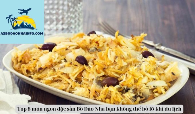 Top 8 món ngon đặc sản Bồ Đào Nha bạn không thể bỏ lỡ khi du lịch