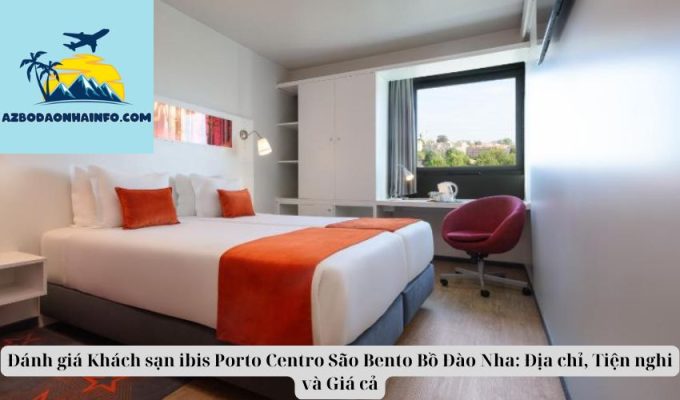 Đánh giá Khách sạn ibis Porto Centro São Bento Bồ Đào Nha: Địa chỉ, Tiện nghi và Giá cả